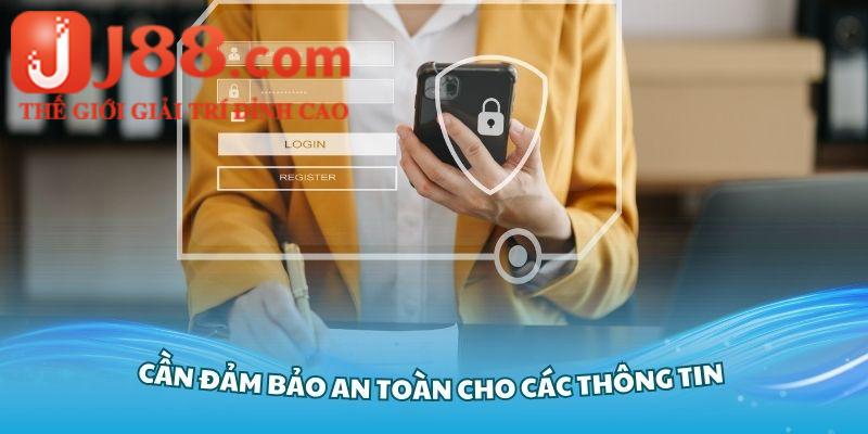 Cần đảm bảo an toàn cho các thông tin mà bạn lưu trên hệ thống